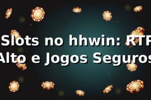 ⭐ Slots no hhwin: RTP Alto e Jogos Seguros