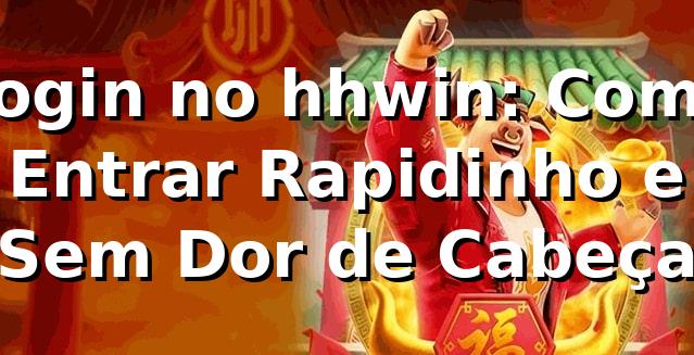 Login no hhwin: Como Entrar Rapidinho e Sem Dor de Cabeça